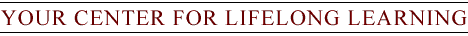 Your Center for Lifelong Learning