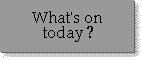 What's on today?